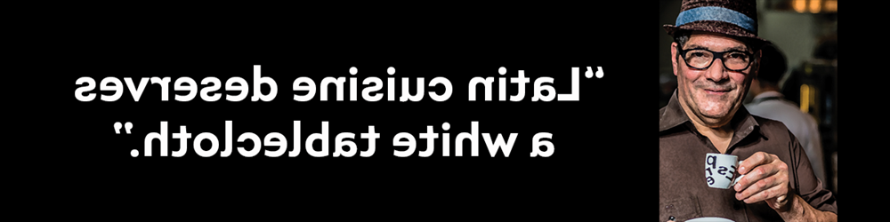 道格拉斯·罗德里格斯，新拉丁人，厨师，他的原话是“拉丁美食配得上白桌布。."